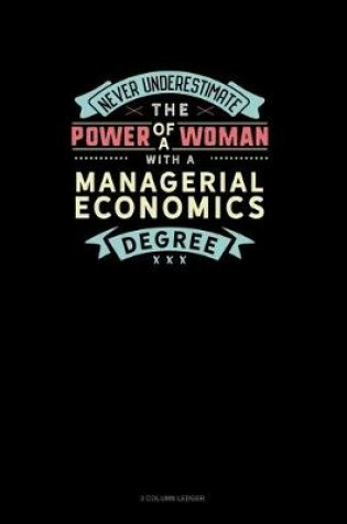 Cover of Never Underestimate The Power Of A Woman With A Managerial Economics Degree