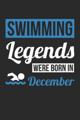 Cover of Swimming Legends Were Born In December - Swimming Journal - Swimming Notebook - Birthday Gift for Swimmer