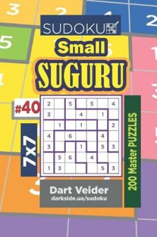 Cover of Sudoku Small Suguru - 200 Master Puzzles 7x7 (Volume 40)
