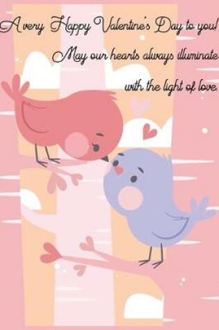 Cover of A very Happy Valentine's Day to you! May our hearts always illuminate with the light of love