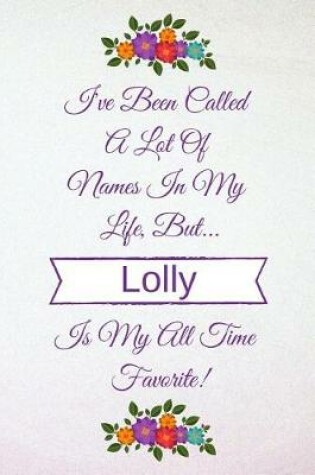 Cover of I've Been Called A Lot Of Names In My Life But Lolly Is My All Time Favorite!