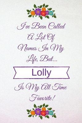 Book cover for I've Been Called A Lot Of Names In My Life But Lolly Is My All Time Favorite!