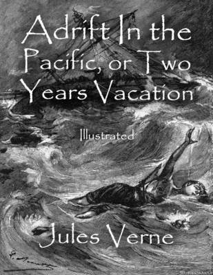 Book cover for Adrift In the Pacific, or Two Years Vacation: Illustrated