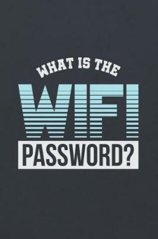 Cover of What Is the Wifi Password?
