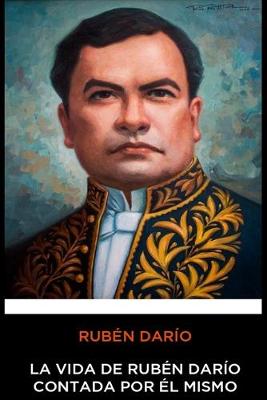 Book cover for Ruben Dario - La vida de Rubén Darío escrita por sí mismo