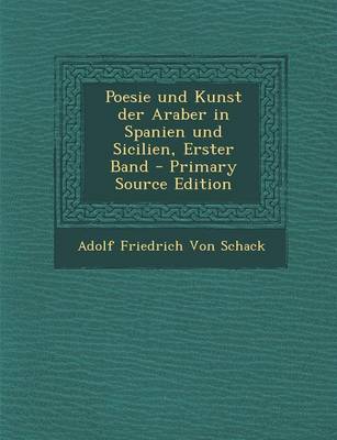 Book cover for Poesie Und Kunst Der Araber in Spanien Und Sicilien, Erster Band - Primary Source Edition