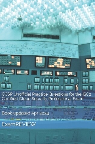 Cover of CCSP Unofficial Practice Questions for the ISC2 Certified Cloud Security Professional Exam