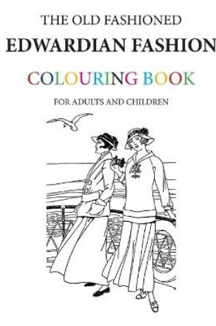 Cover of The Old Fashioned Edwardian Fashion Colouring Book