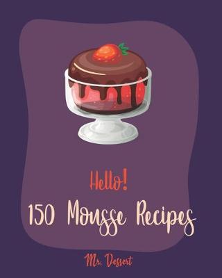 Book cover for Hello! 150 Mousse Recipes