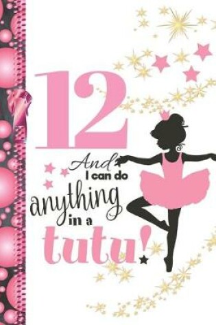 Cover of 12 And I Can Do Anything In A Tutu