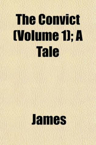 Cover of The Convict (Volume 1); A Tale