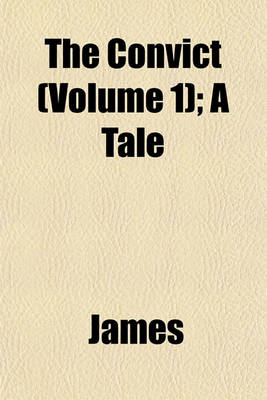 Book cover for The Convict (Volume 1); A Tale