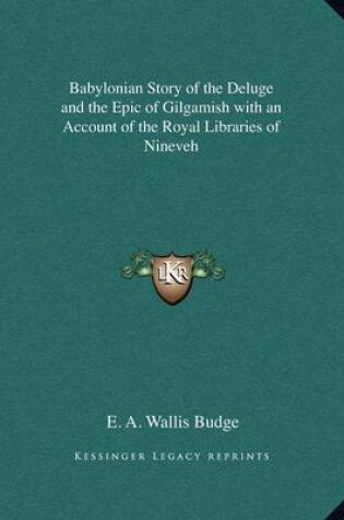 Cover of Babylonian Story of the Deluge and the Epic of Gilgamish with an Account of the Royal Libraries of Nineveh