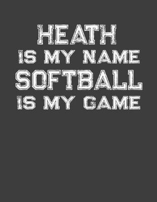 Book cover for Heath Is My Name Softball Is My Game