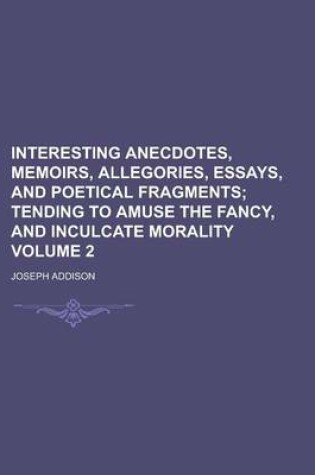 Cover of Interesting Anecdotes, Memoirs, Allegories, Essays, and Poetical Fragments Volume 2