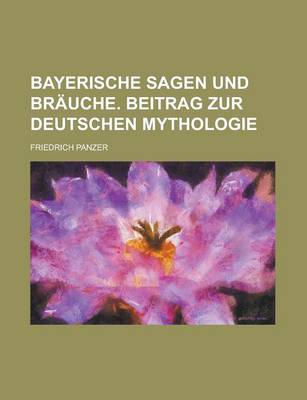 Book cover for Bayerische Sagen Und Brauche. Beitrag Zur Deutschen Mythologie