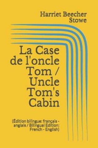 Cover of La Case de l'oncle Tom / Uncle Tom's Cabin (Édition bilingue