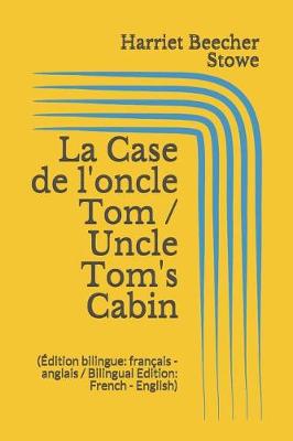 Book cover for La Case de l'oncle Tom / Uncle Tom's Cabin (Édition bilingue