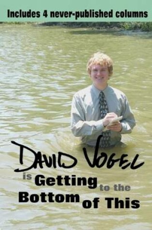 Cover of David Vogel is Getting to the Bottom of This: Includes 4 Never-Published Columns