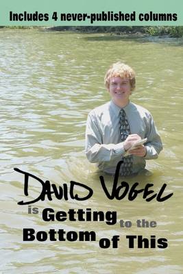 Book cover for David Vogel is Getting to the Bottom of This: Includes 4 Never-Published Columns