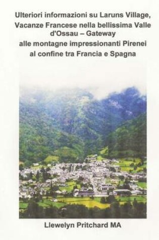 Cover of Ulteriori informazioni su Laruns Village, Vacanze Francese nella bellissima Valle d'Ossau - Gateway alle montagne impressionanti Pirenei al confine tra Francia e Spagna
