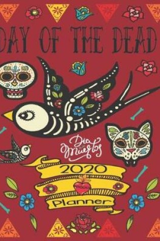 Cover of Day Of The Dead, Dia De Los Muertos 2020 Planner