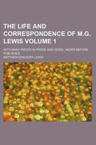 Cover of The Life and Correspondence of M.G. Lewis; With Many Pieces in Prose and Verse, Never Before Published Volume 1