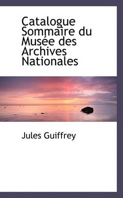 Book cover for Catalogue Sommaire Du Musace Des Archives Nationales