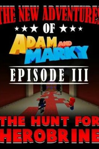 Cover of The New Adventures of Adam and Marky Episode III the Hunt for Herobrine