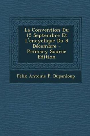 Cover of La Convention Du 15 Septembre Et L'Encyclique Du 8 Decembre - Primary Source Edition