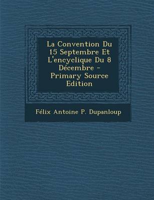 Book cover for La Convention Du 15 Septembre Et L'Encyclique Du 8 Decembre - Primary Source Edition