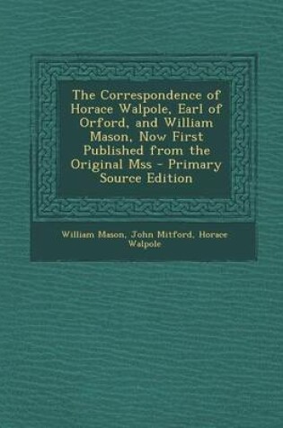 Cover of Correspondence of Horace Walpole, Earl of Orford, and William Mason, Now First Published from the Original Mss