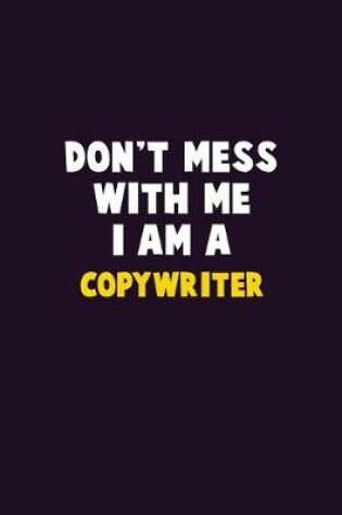 Cover of Don't Mess With Me, I Am A Copywriter