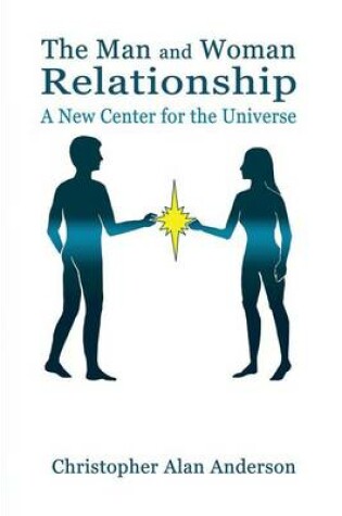 Cover of The Man and Woman Relationship: A New Center for the Universe