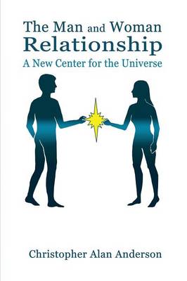 Book cover for The Man and Woman Relationship: A New Center for the Universe