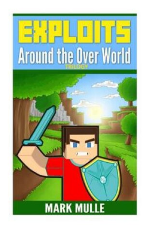 Cover of Exploits Around the Over World Trilogy (an Unofficial Minecraft Book for Kids Ages 9 -12)