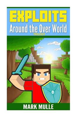 Book cover for Exploits Around the Over World Trilogy (an Unofficial Minecraft Book for Kids Ages 9 -12)