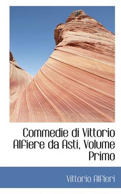 Book cover for Commedie Di Vittorio Alfiere Da Asti, Volume Primo