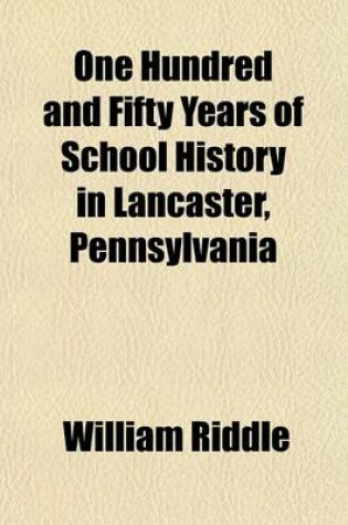 Cover of One Hundred and Fifty Years of School History in Lancaster, Pennsylvania