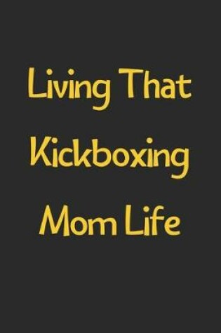 Cover of Living That Kickboxing Mom Life