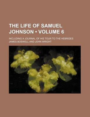 Book cover for The Life of Samuel Johnson (Volume 6); Including a Journal of His Tour to the Hebrides