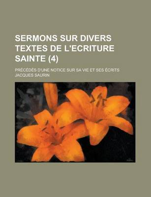 Book cover for Sermons Sur Divers Textes de L'Ecriture Sainte (4); Precedes D'Une Notice Sur Sa Vie Et Ses Ecrits