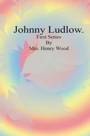 Cover of Johnny Ludlow: First Series