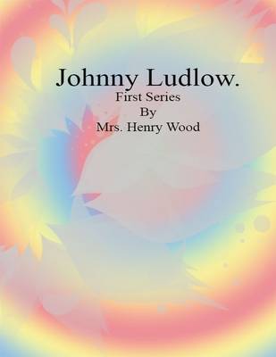 Book cover for Johnny Ludlow: First Series