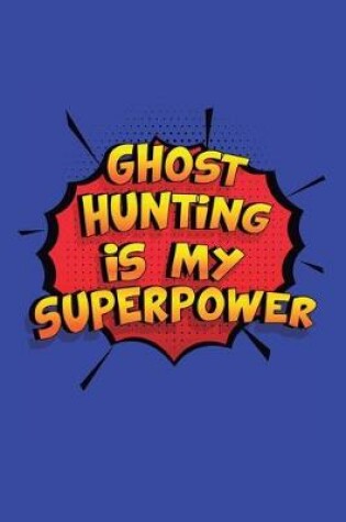 Cover of Ghost Hunting Is My Superpower