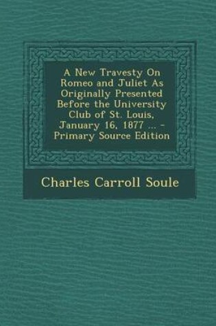 Cover of New Travesty on Romeo and Juliet as Originally Presented Before the University Club of St. Louis, January 16, 1877 ...