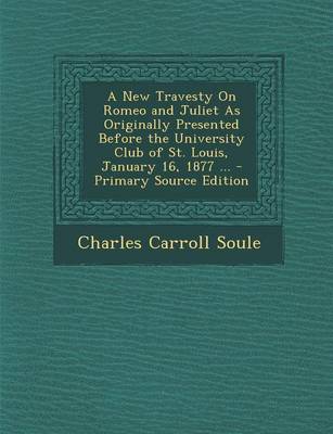 Book cover for New Travesty on Romeo and Juliet as Originally Presented Before the University Club of St. Louis, January 16, 1877 ...