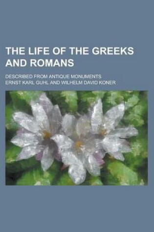 Cover of The Life of the Greeks and Romans; Described from Antique Monuments
