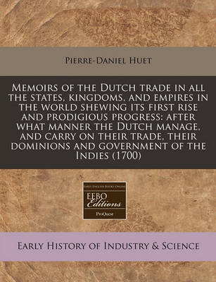 Book cover for Memoirs of the Dutch Trade in All the States, Kingdoms, and Empires in the World Shewing Its First Rise and Prodigious Progress