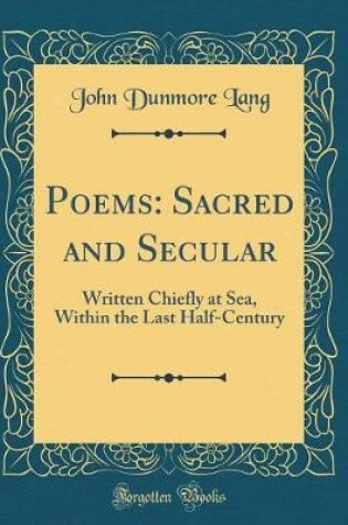 Cover of Poems: Sacred and Secular: Written Chiefly at Sea, Within the Last Half-Century (Classic Reprint)